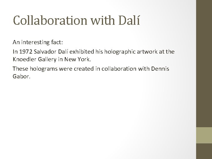 Collaboration with Dalí An interesting fact: In 1972 Salvador Dalí exhibited his holographic artwork