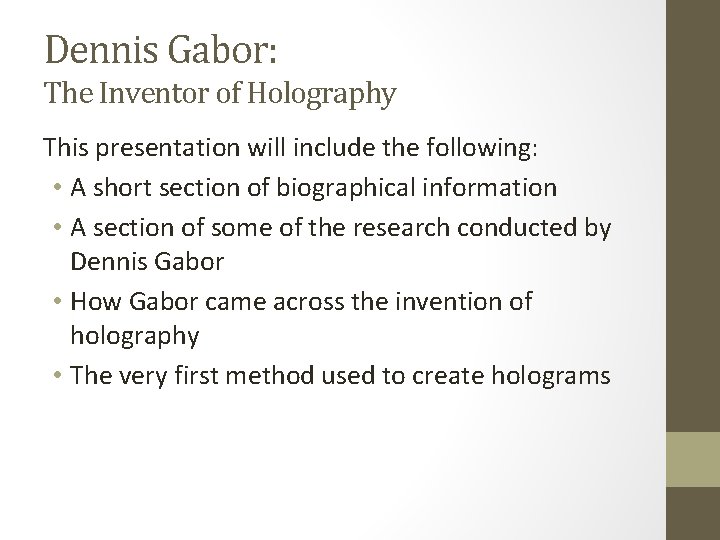 Dennis Gabor: The Inventor of Holography This presentation will include the following: • A