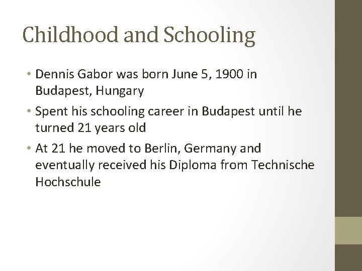 Childhood and Schooling • Dennis Gabor was born June 5, 1900 in Budapest, Hungary