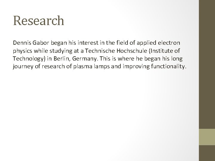 Research Dennis Gabor began his interest in the field of applied electron physics while