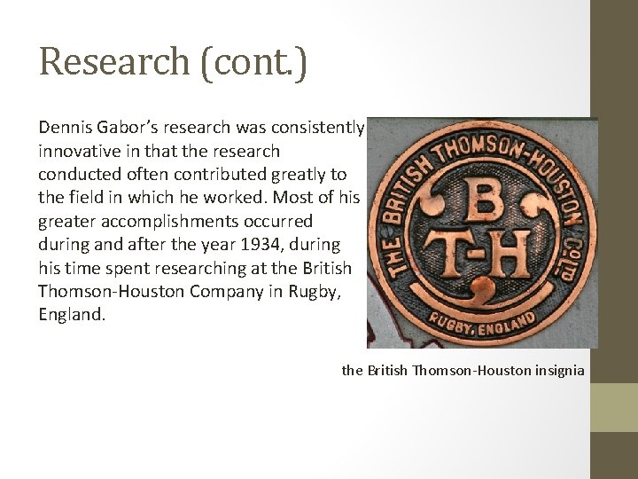 Research (cont. ) Dennis Gabor’s research was consistently innovative in that the research conducted