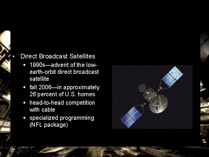  • Direct Broadcast Satellites § 1990 s—advent of the lowearth-orbit direct broadcast satellite