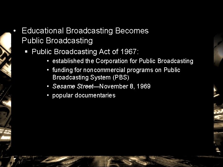  • Educational Broadcasting Becomes Public Broadcasting § Public Broadcasting Act of 1967: •