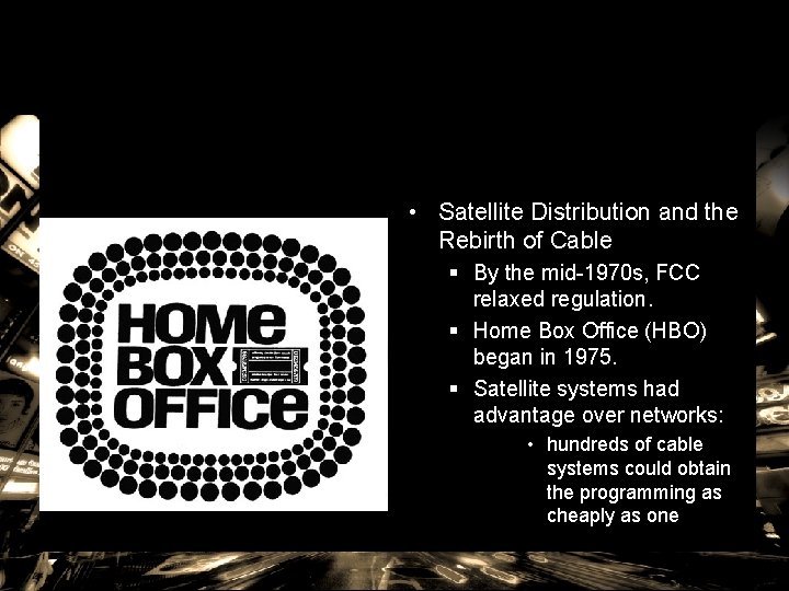  • Satellite Distribution and the Rebirth of Cable § By the mid-1970 s,