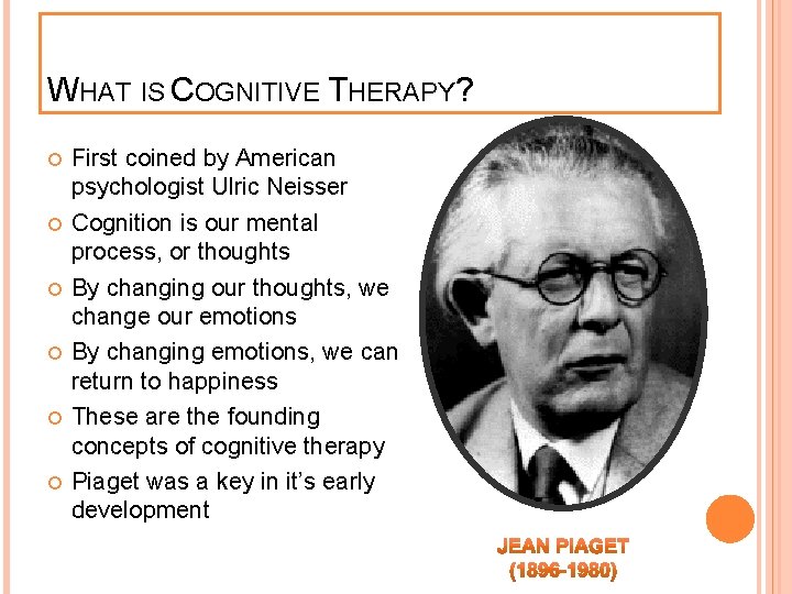 WHAT IS COGNITIVE THERAPY? First coined by American psychologist Ulric Neisser Cognition is our