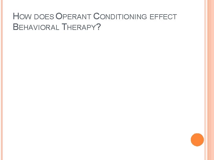 HOW DOES OPERANT CONDITIONING EFFECT BEHAVIORAL THERAPY? 