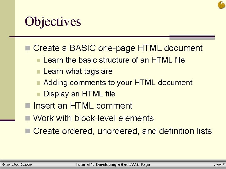 Objectives n Create a BASIC one-page HTML document n Learn the basic structure of