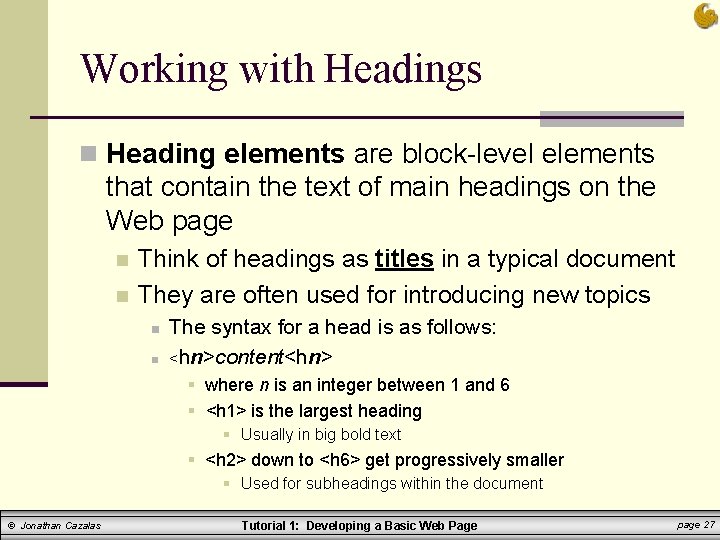 Working with Headings n Heading elements are block-level elements that contain the text of
