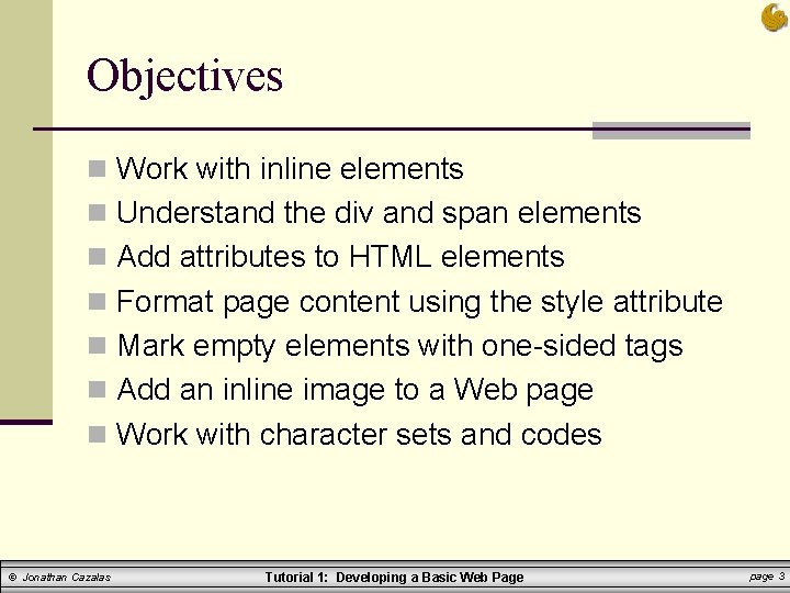 Objectives n Work with inline elements n Understand the div and span elements n
