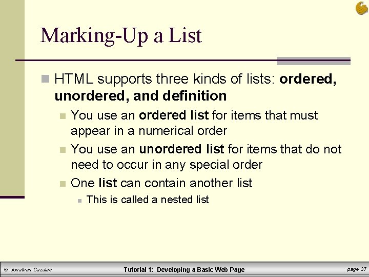 Marking-Up a List n HTML supports three kinds of lists: ordered, unordered, and definition