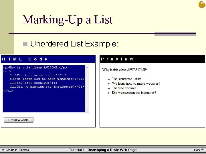 Marking-Up a List n Unordered List Example: © Jonathan Cazalas Tutorial 1: Developing a