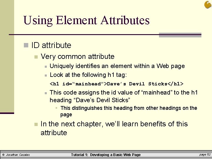 Using Element Attributes n ID attribute n Very common attribute n n Uniquely identifies