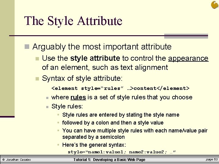 The Style Attribute n Arguably the most important attribute n Use the style attribute