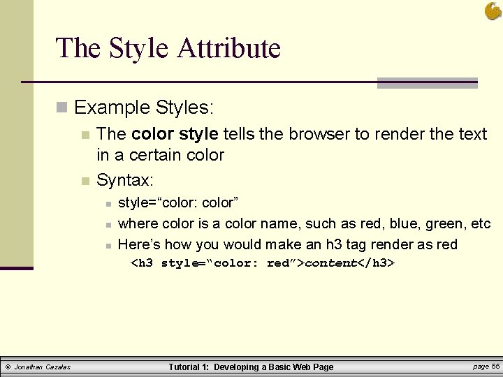The Style Attribute n Example Styles: n The color style tells the browser to