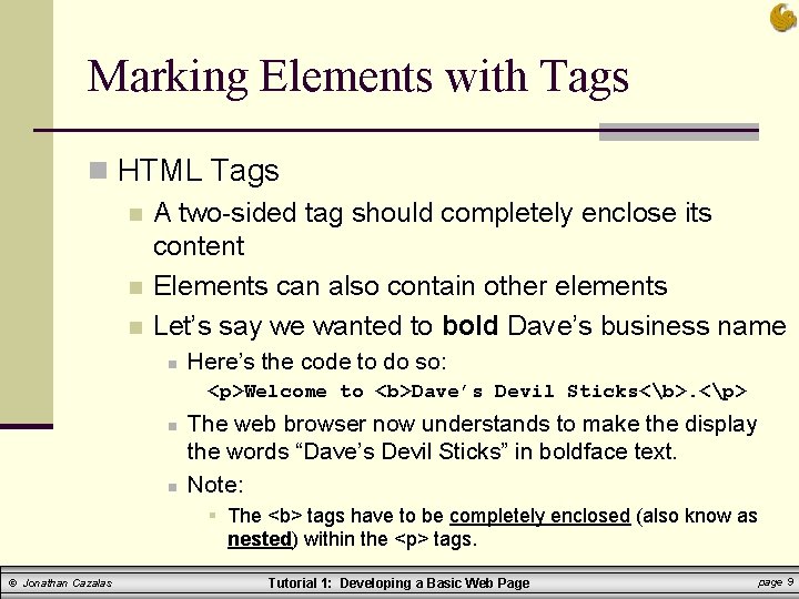 Marking Elements with Tags n HTML Tags n A two-sided tag should completely enclose