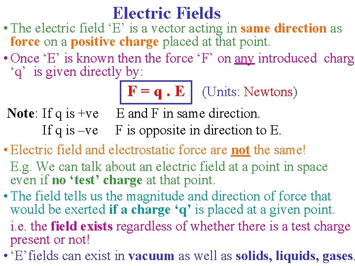 Electric Fields • The electric field ‘E’ is a vector acting in same direction