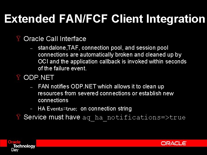 Extended FAN/FCF Client Integration Ÿ Oracle Call Interface – standalone, TAF, connection pool, and