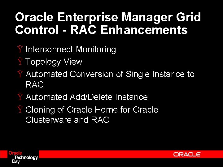 Oracle Enterprise Manager Grid Control - RAC Enhancements Ÿ Interconnect Monitoring Ÿ Topology View