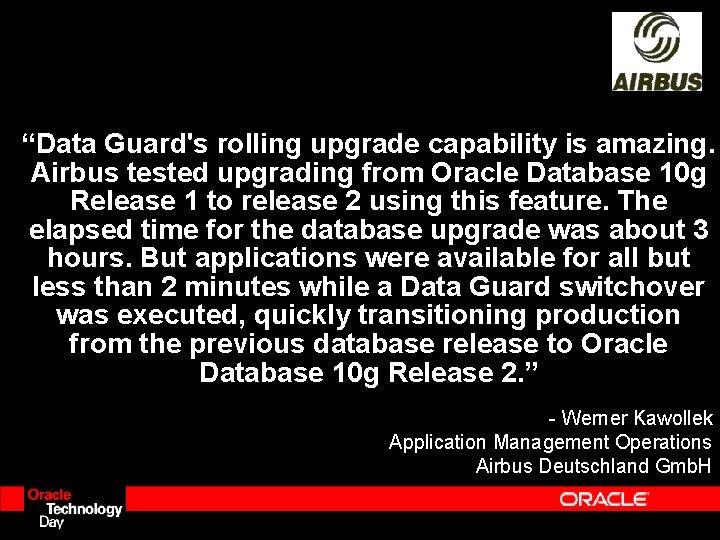 “Data Guard's rolling upgrade capability is amazing. Airbus tested upgrading from Oracle Database 10