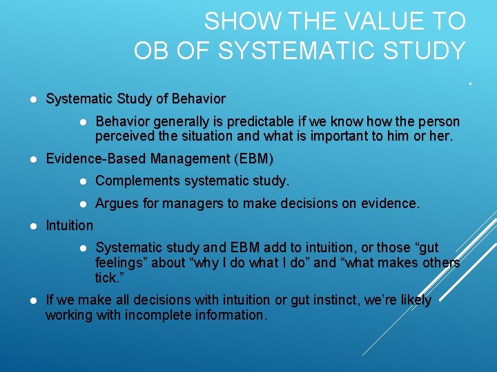 SHOW THE VALUE TO OB OF SYSTEMATIC STUDY. Systematic Study of Behavior Evidence-Based Management