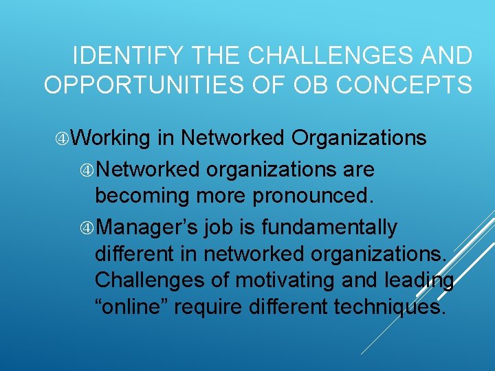 IDENTIFY THE CHALLENGES AND OPPORTUNITIES OF OB CONCEPTS Working in Networked Organizations Networked organizations