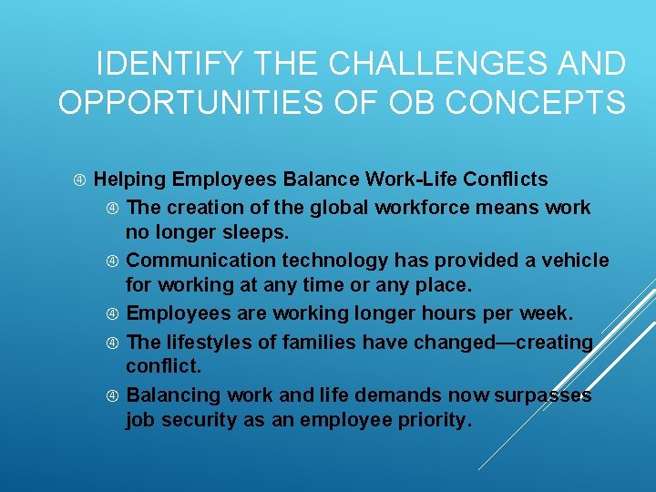 IDENTIFY THE CHALLENGES AND OPPORTUNITIES OF OB CONCEPTS Helping Employees Balance Work-Life Conflicts The
