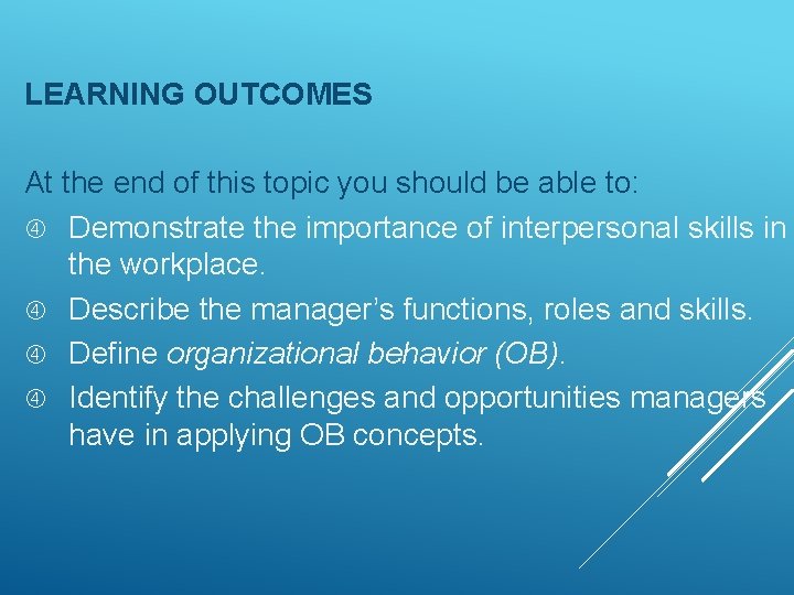 LEARNING OUTCOMES At the end of this topic you should be able to: Demonstrate