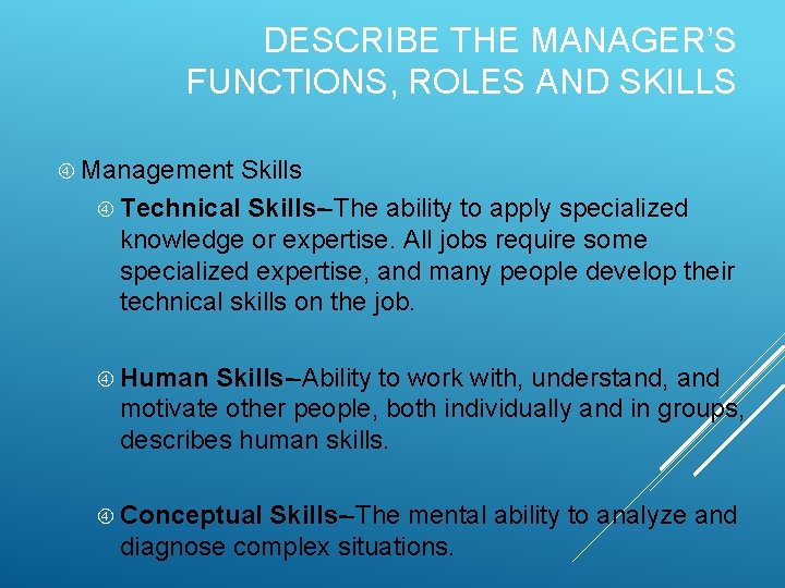 DESCRIBE THE MANAGER’S FUNCTIONS, ROLES AND SKILLS Management Skills Technical Skills--The ability to apply