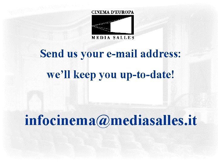 Send us your e-mail address: we’ll keep you up-to-date! infocinema@mediasalles. it 