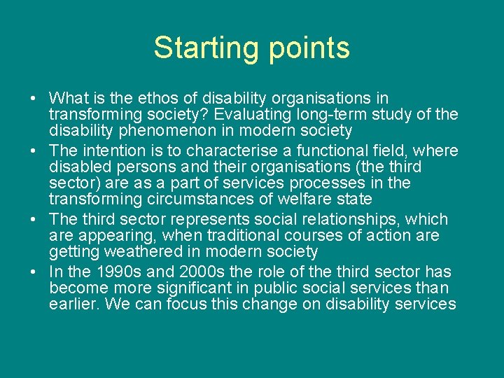 Starting points • What is the ethos of disability organisations in transforming society? Evaluating