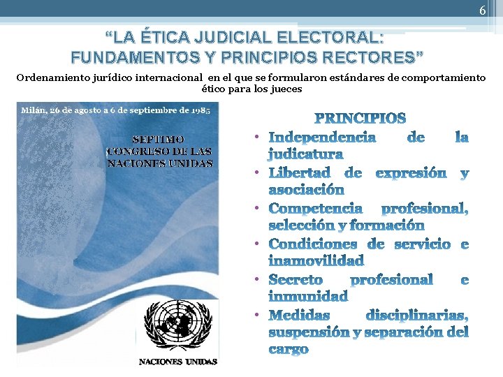 6 “LA ÉTICA JUDICIAL ELECTORAL: FUNDAMENTOS Y PRINCIPIOS RECTORES” Ordenamiento jurídico internacional en el