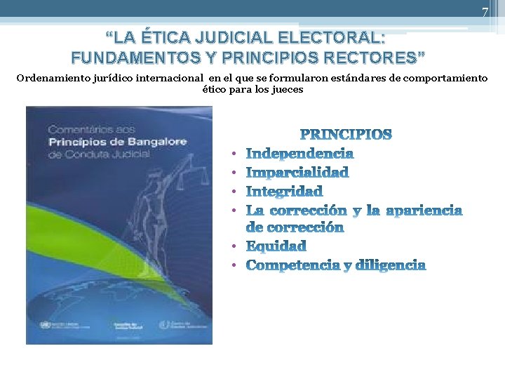 7 “LA ÉTICA JUDICIAL ELECTORAL: FUNDAMENTOS Y PRINCIPIOS RECTORES” Ordenamiento jurídico internacional en el