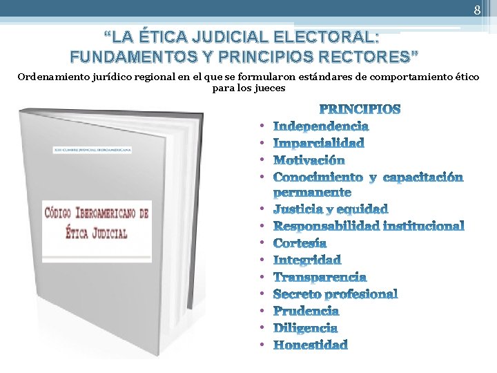 8 “LA ÉTICA JUDICIAL ELECTORAL: FUNDAMENTOS Y PRINCIPIOS RECTORES” Ordenamiento jurídico regional en el