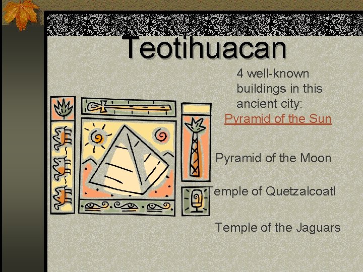 Teotihuacan 4 well-known buildings in this ancient city: Pyramid of the Sun Pyramid of