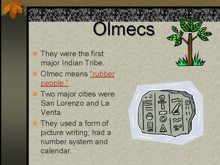 Olmecs n They were the first major Indian Tribe. n Olmec means “rubber people.