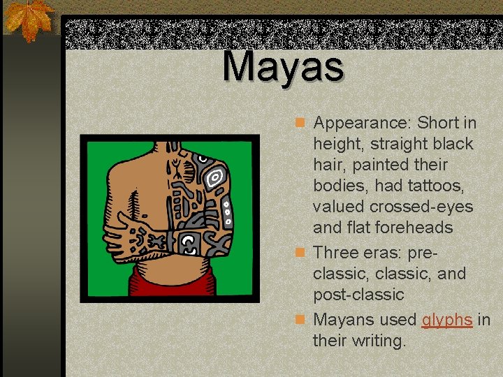 Mayas n Appearance: Short in height, straight black hair, painted their bodies, had tattoos,