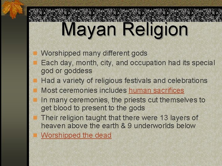 Mayan Religion n Worshipped many different gods n Each day, month, city, and occupation