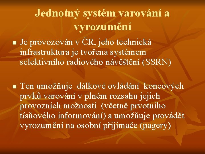 Jednotný systém varování a vyrozumění n n Je provozován v ČR, jeho technická infrastruktura