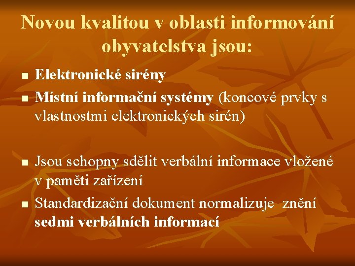 Novou kvalitou v oblasti informování obyvatelstva jsou: n n Elektronické sirény Místní informační systémy