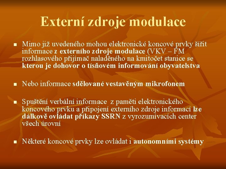 Externí zdroje modulace n n Mimo již uvedeného mohou elektronické koncové prvky šířit informace