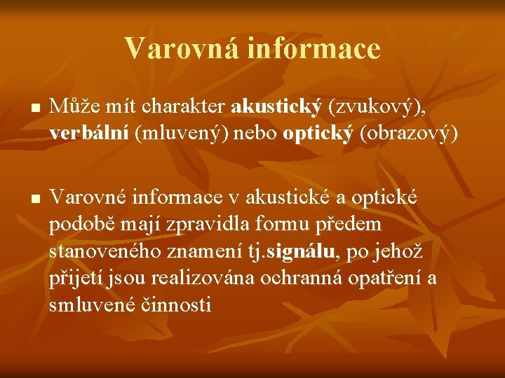 Varovná informace n n Může mít charakter akustický (zvukový), verbální (mluvený) nebo optický (obrazový)