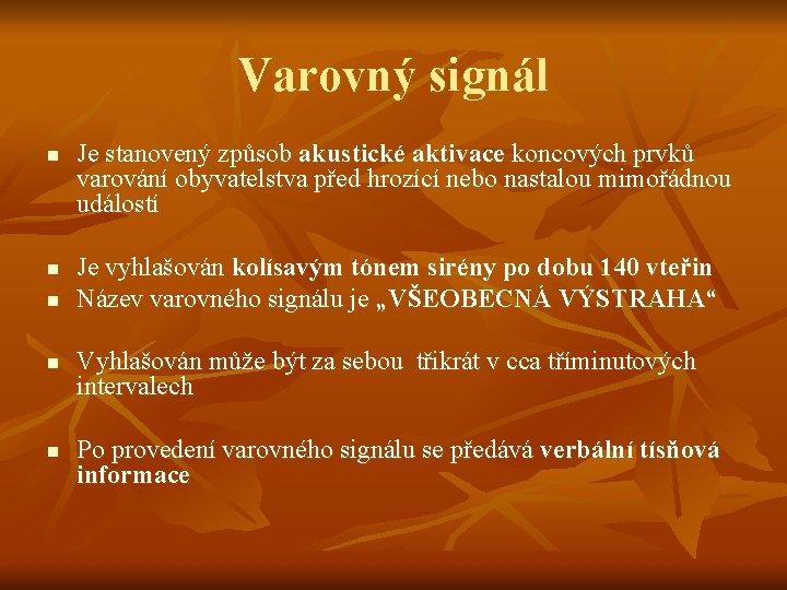 Varovný signál n n n Je stanovený způsob akustické aktivace koncových prvků varování obyvatelstva