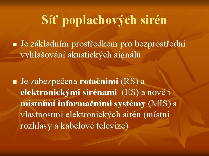 Síť poplachových sirén n n Je základním prostředkem pro bezprostřední vyhlašování akustických signálů Je