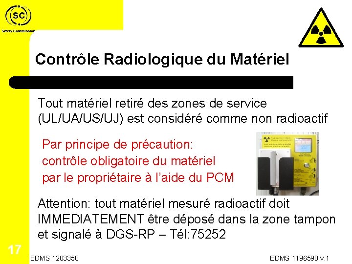 Contrôle Radiologique du Matériel Tout matériel retiré des zones de service (UL/UA/US/UJ) est considéré