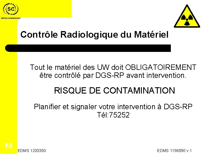 Contrôle Radiologique du Matériel Tout le matériel des UW doit OBLIGATOIREMENT être contrôlé par