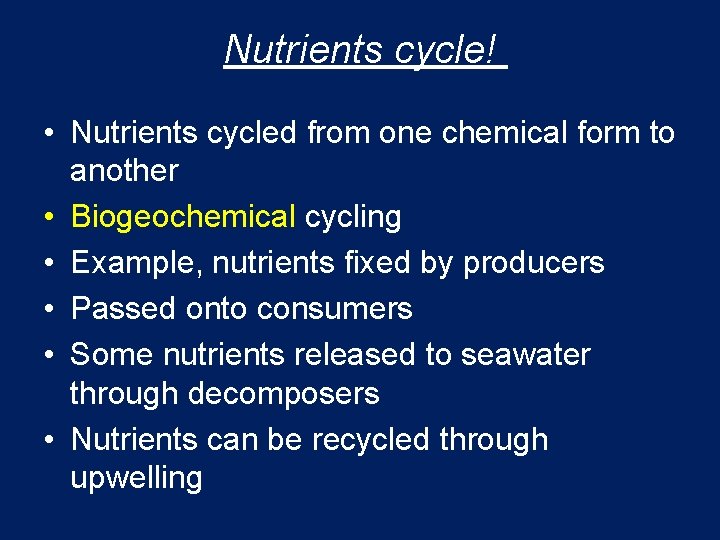 Nutrients cycle! • Nutrients cycled from one chemical form to another • Biogeochemical cycling