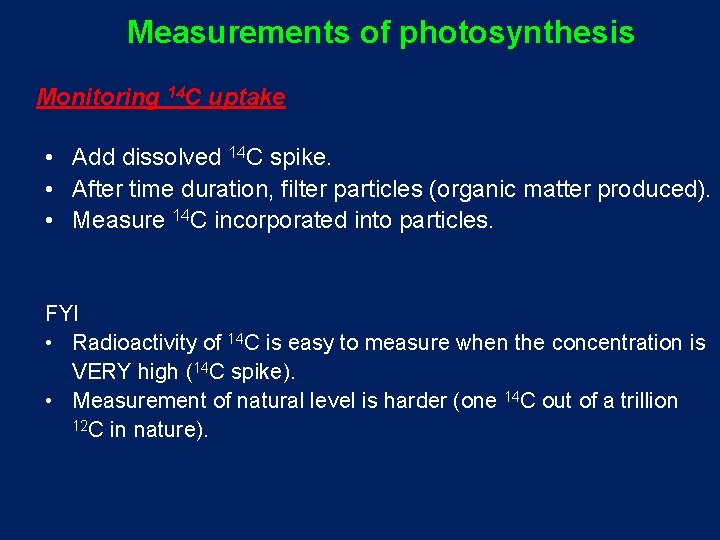 Measurements of photosynthesis Monitoring 14 C uptake • Add dissolved 14 C spike. •