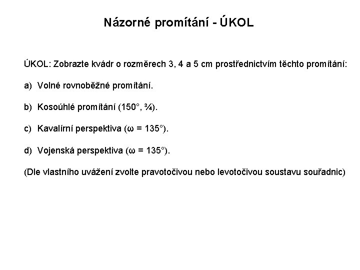 Názorné promítání - ÚKOL: Zobrazte kvádr o rozměrech 3, 4 a 5 cm prostřednictvím