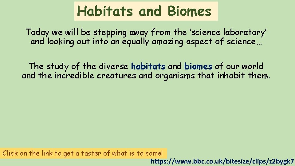 Habitats and Biomes Today we will be stepping away from the ‘science laboratory’ and