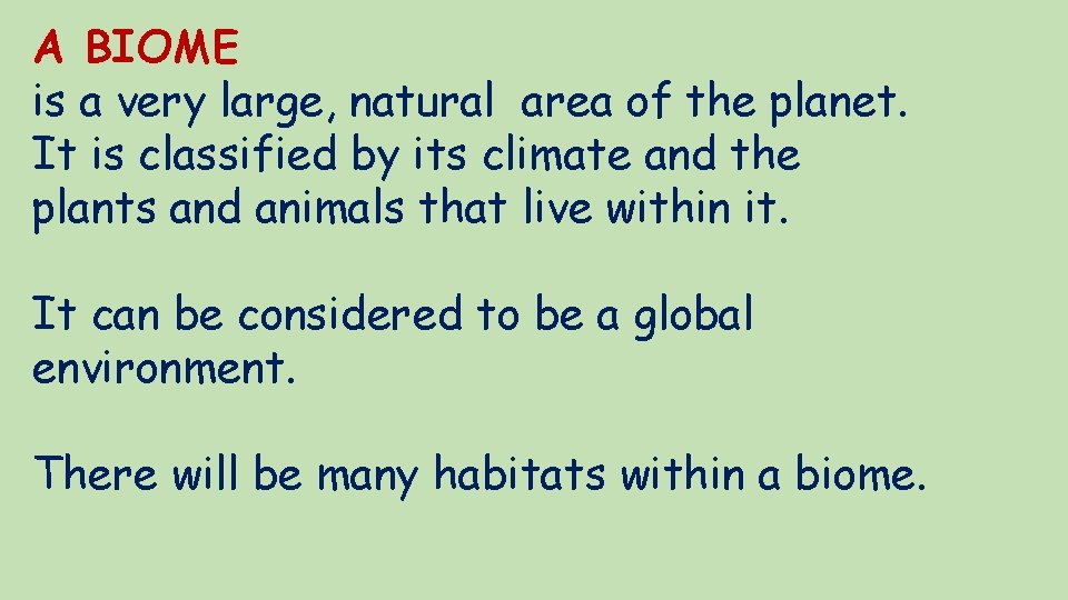 A BIOME is a very large, natural area of the planet. It is classified